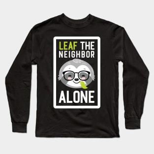 Funny Neighbor Pun - Leaf me Alone - Gifts for Neighbors Long Sleeve T-Shirt